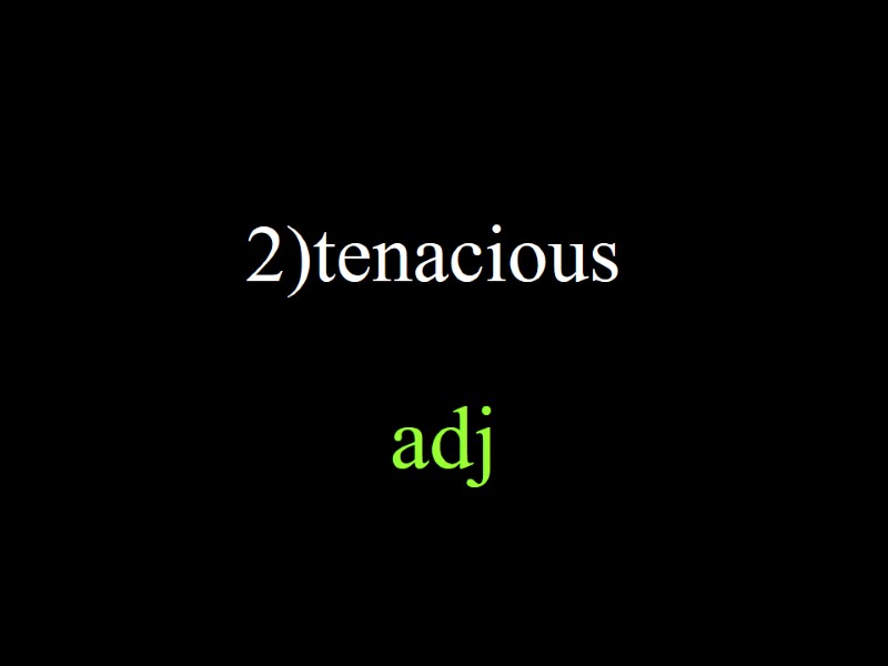 2)tenacious adj